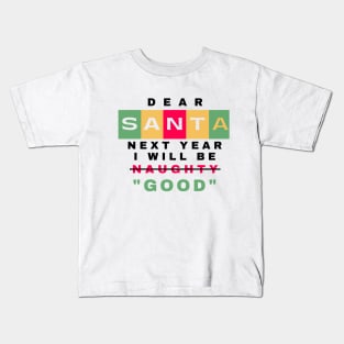 Funny Dear Santa, Next Year I Will Be Good Christmas Quote With Red and Green Typography Kids T-Shirt